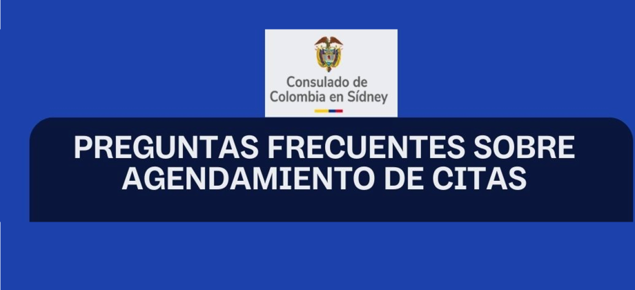 Preguntas frecuentes sobre el agendamiento de citas en el Consulado de Colombia en Sídney