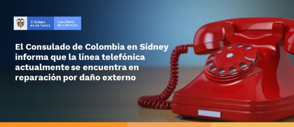 El Consulado de Colombia en Sídney informa que la línea telefónica actualmente se encuentra en reparación 