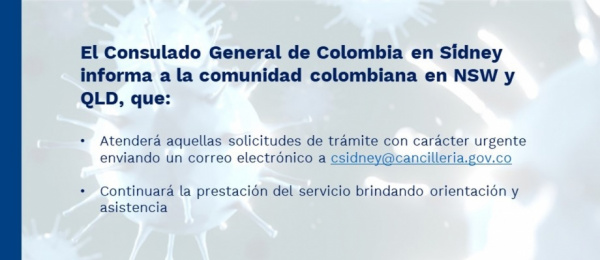El Consulado de Colombia en Sídney informa a la comunidad colombiana en NSW y QLD atenderá solicitudes de trámite con carácter urgente en el correo csidney@cancilleria.gov.co